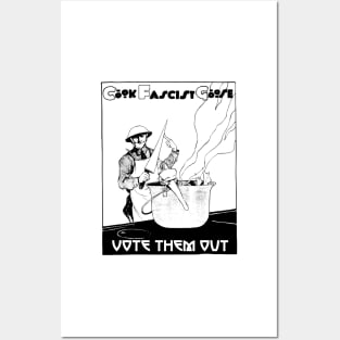 Cook Fascist Goose - Vote Them Out! Posters and Art